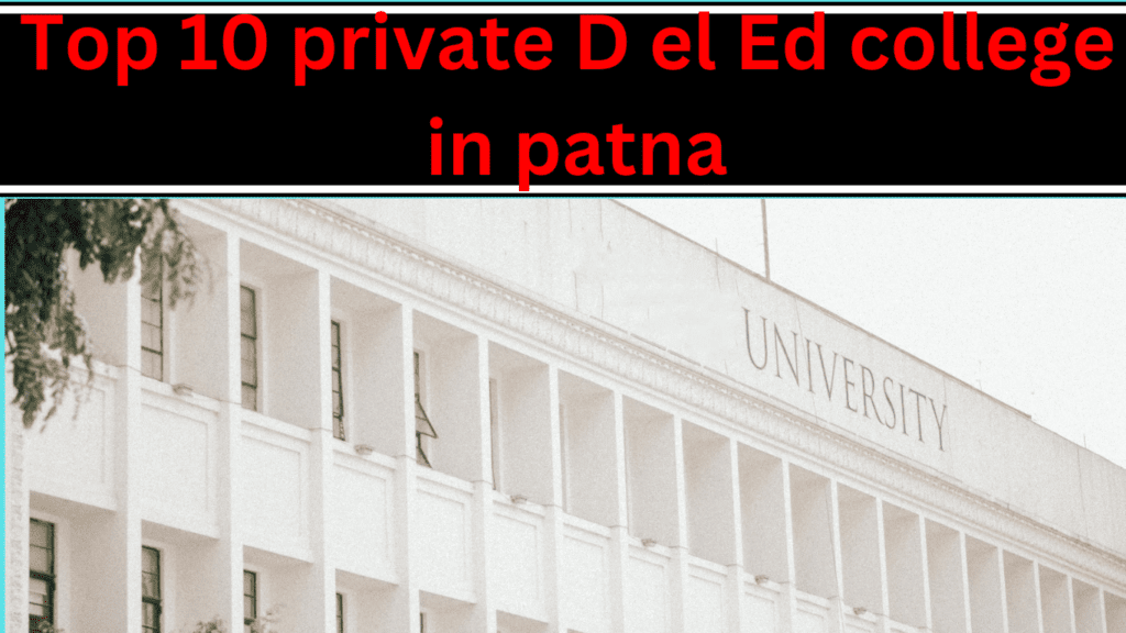 Top 10 private D el Ed college in patna