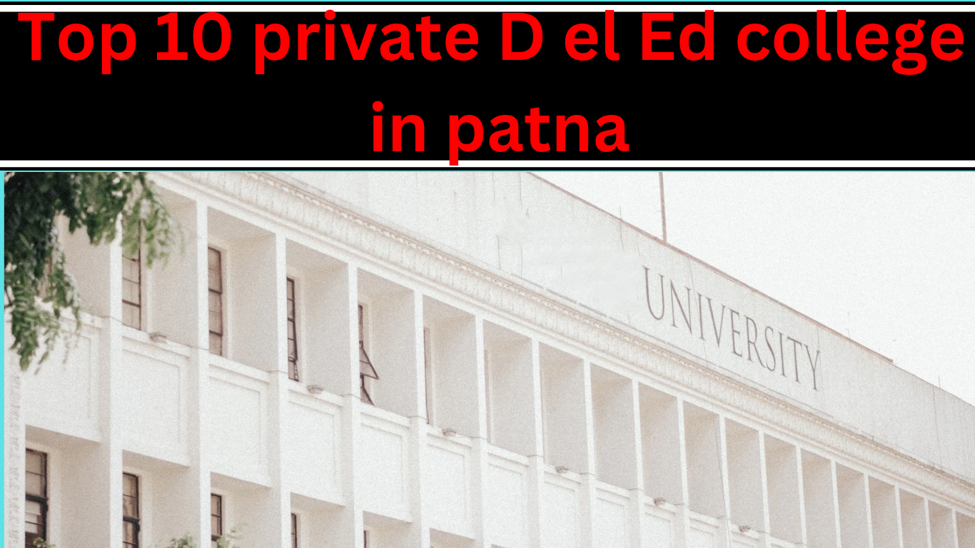 You are currently viewing Top 10 Private D el ed College In Patna -2025
