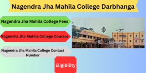 Read more about the article Nagendra Jha Mahila College Darbhanga – 2025 Admission, Courses, Fees,