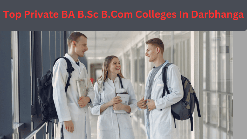 Top Private BA B.Sc B.Com Colleges In Darbhanga